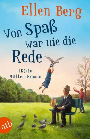 [(K)ein … Roman 20] • Von Spaß war nie die Rede - (K)ein Mütter-Roman